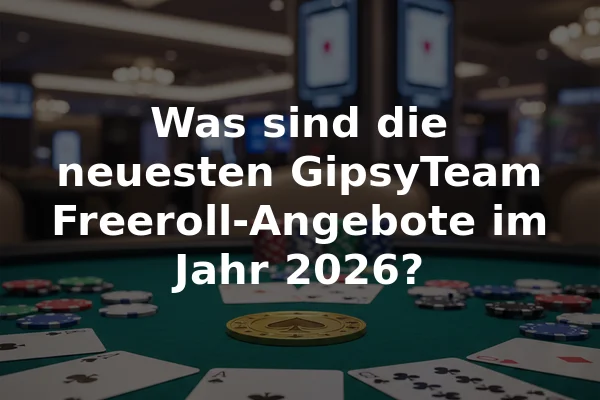 Was sind die neuesten GipsyTeam Freeroll-Angebote im Jahr 2026?