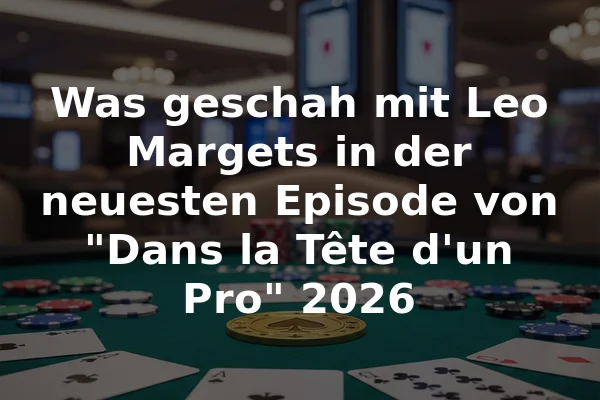 Was geschah mit Leo Margets in der neuesten Episode von "Dans la Tête d'un Pro" 2026