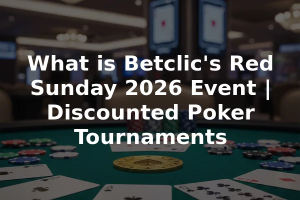 What is Betclic's Red Sunday 2026 Event | Discounted Poker Tournaments