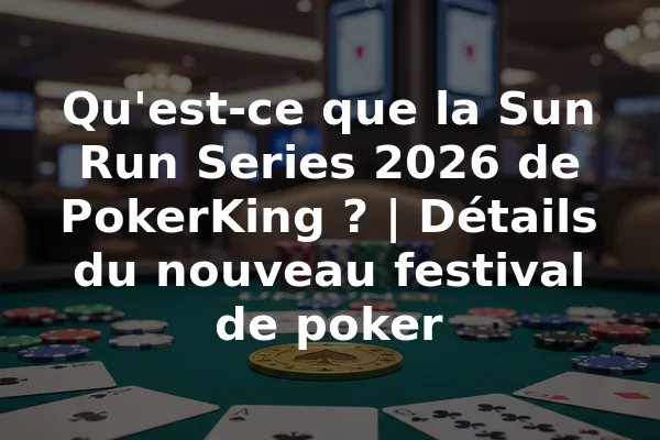 Qu'est-ce que la Sun Run Series 2026 de PokerKing ? | Détails du nouveau festival de poker