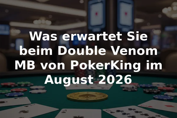 Was erwartet Sie beim Double Venom MB von PokerKing im August 2026