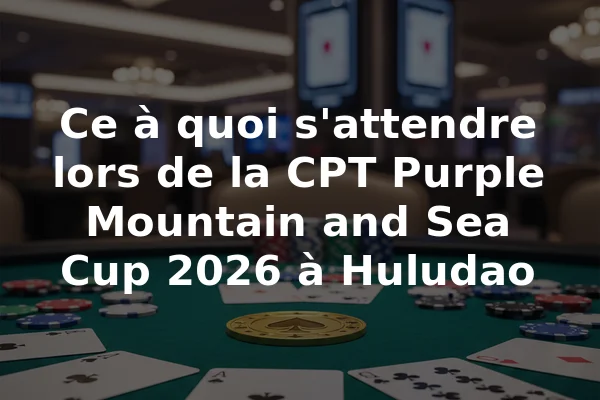 Ce à quoi s'attendre lors de la CPT Purple Mountain and Sea Cup 2026 à Huludao