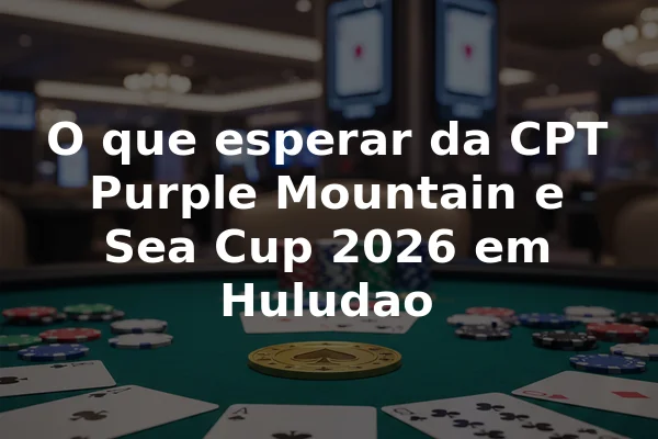 O que esperar da CPT Purple Mountain e Sea Cup 2026 em Huludao