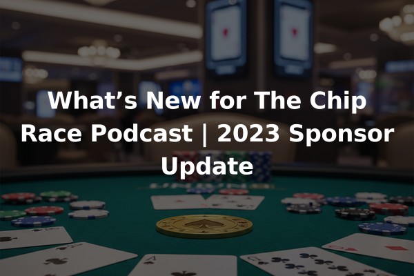 What’s New for The Chip Race Podcast | 2023 Sponsor Update