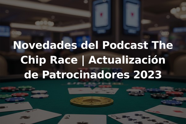 Novedades del Podcast The Chip Race | Actualización de Patrocinadores 2023