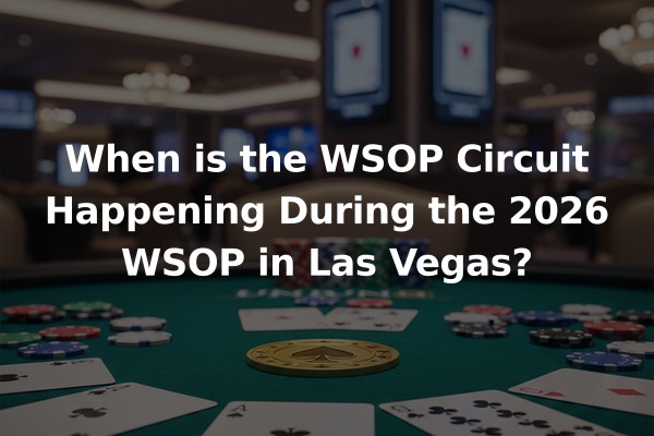 When is the WSOP Circuit Happening During the 2026 WSOP in Las Vegas?