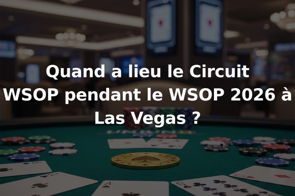 Quand a lieu le Circuit WSOP pendant le WSOP 2026 à Las Vegas ?
