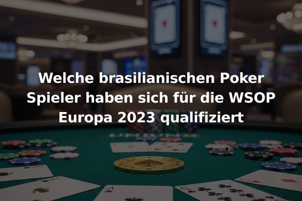 Welche brasilianischen Poker Spieler haben sich für die WSOP Europa 2023 qualifiziert
