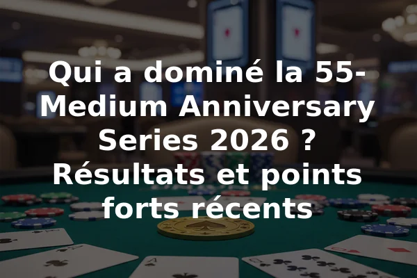 Qui a dominé la 55-Medium Anniversary Series 2026 ? Résultats et points forts récents