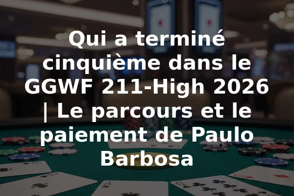 Qui a terminé cinquième dans le GGWF 211-High 2026 | Le parcours et le paiement de Paulo Barbosa