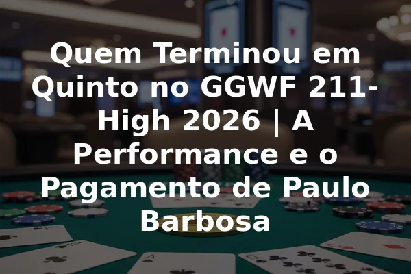 Quem Terminou em Quinto no GGWF 211-High 2026 | A Performance e o Pagamento de Paulo Barbosa