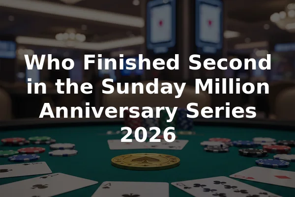 Who Finished Second in the Sunday Million Anniversary Series 2026