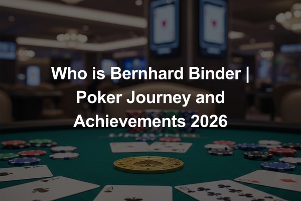 Who is Bernhard Binder | Poker Journey and Achievements 2026