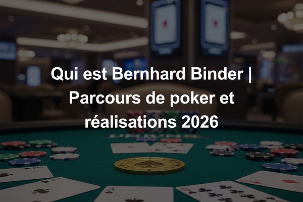Qui est Bernhard Binder | Parcours de poker et réalisations 2026