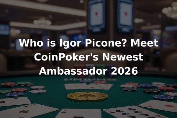 Who is Igor Picone? Meet CoinPoker's Newest Ambassador 2026