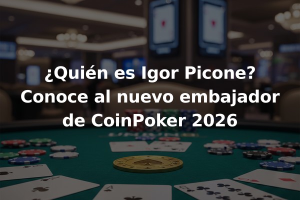 ¿Quién es Igor Picone? Conoce al nuevo embajador de CoinPoker 2026