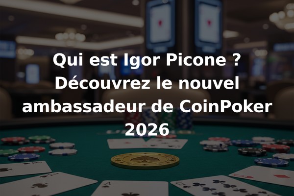 Qui est Igor Picone ? Découvrez le nouvel ambassadeur de CoinPoker 2026