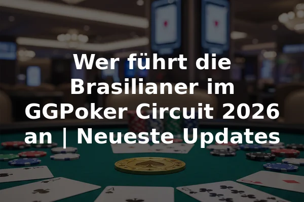 Wer führt die Brasilianer im GGPoker Circuit 2026 an | Neueste Updates