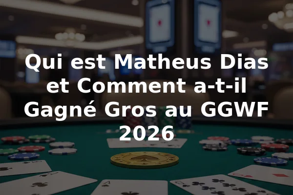 Qui est Matheus Dias et Comment a-t-il Gagné Gros au GGWF 2026