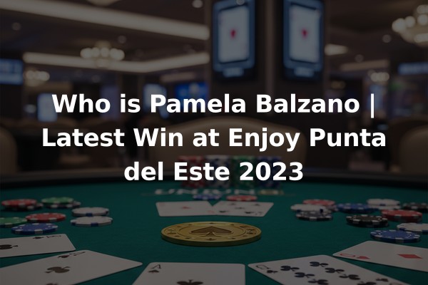 Who is Pamela Balzano | Latest Win at Enjoy Punta del Este 2023