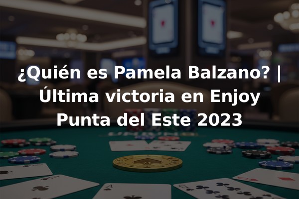 ¿Quién es Pamela Balzano? | Última victoria en Enjoy Punta del Este 2023