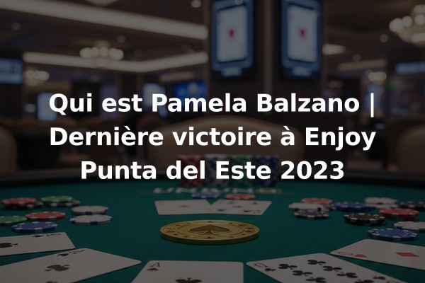 Qui est Pamela Balzano | Dernière victoire à Enjoy Punta del Este 2023