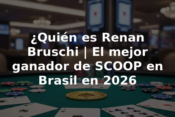 ¿Quién es Renan Bruschi | El mejor ganador de SCOOP en Brasil en 2026