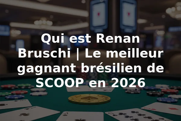 Qui est Renan Bruschi | Le meilleur gagnant brésilien de SCOOP en 2026