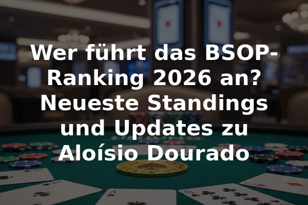Wer führt das BSOP-Ranking 2026 an? Neueste Standings und Updates zu Aloísio Dourado