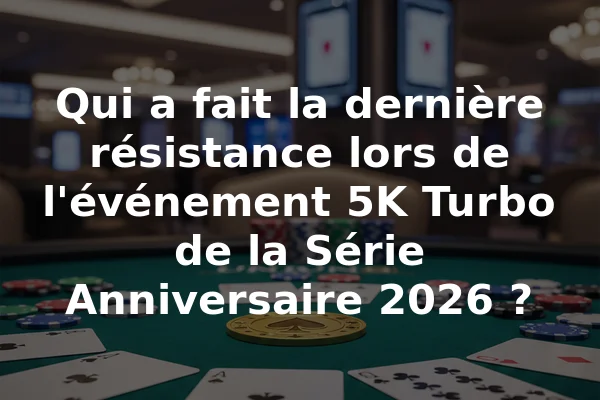 Qui a fait la dernière résistance lors de l'événement 5K Turbo de la Série Anniversaire 2026 ?