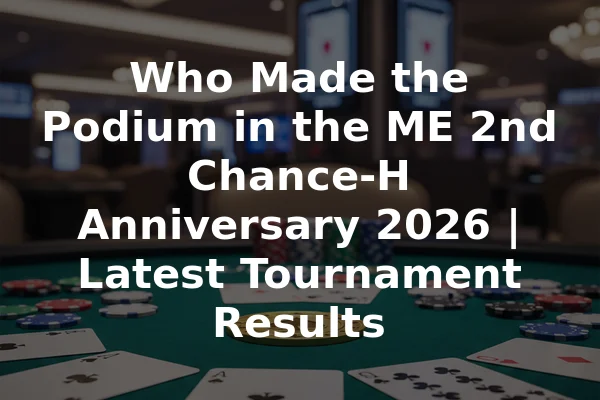 Who Made the Podium in the ME 2nd Chance-H Anniversary 2026 | Latest Tournament Results