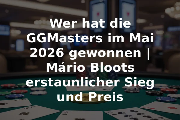Wer hat die GGMasters im Mai 2026 gewonnen | Mário Bloots erstaunlicher Sieg und Preis