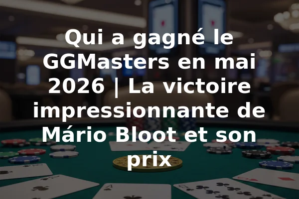Qui a gagné le GGMasters en mai 2026 | La victoire impressionnante de Mário Bloot et son prix
