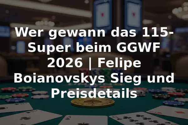 Wer gewann das 115-Super beim GGWF 2026 | Felipe Boianovskys Sieg und Preisdetails