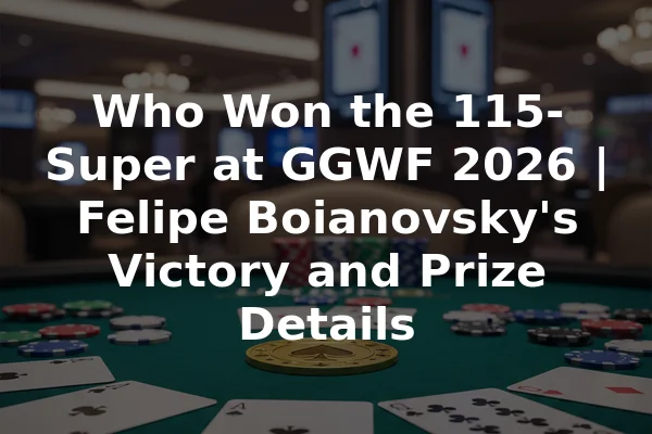 Who Won the 115-Super at GGWF 2026 | Felipe Boianovsky's Victory and Prize Details
