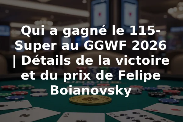 Qui a gagné le 115-Super au GGWF 2026 | Détails de la victoire et du prix de Felipe Boianovsky