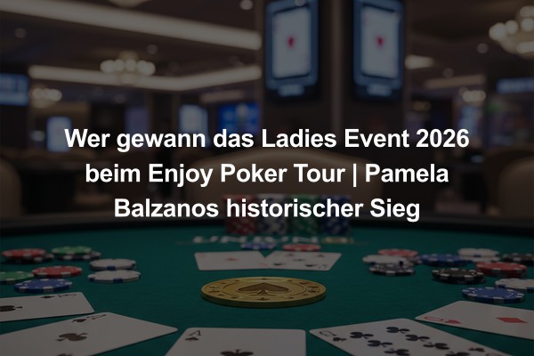 Wer gewann das Ladies Event 2026 beim Enjoy Poker Tour | Pamela Balzanos historischer Sieg