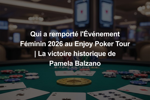 Qui a remporté l'Événement Féminin 2026 au Enjoy Poker Tour | La victoire historique de Pamela Balzano
