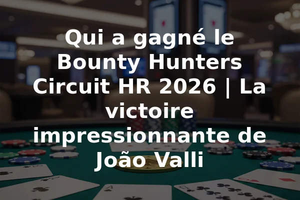 Qui a gagné le Bounty Hunters Circuit HR 2026 | La victoire impressionnante de João Valli