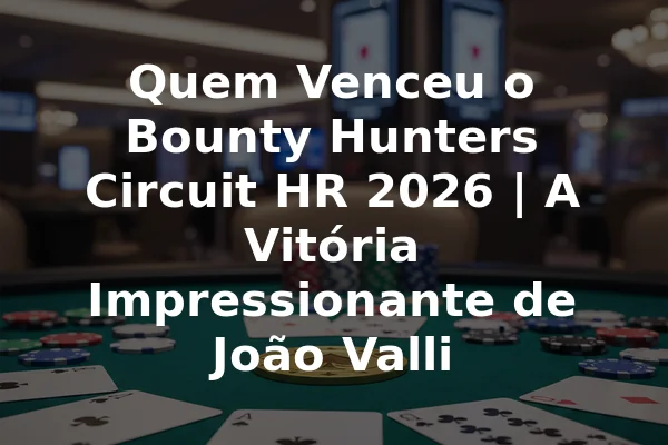 Quem Venceu o Bounty Hunters Circuit HR 2026 | A Vitória Impressionante de João Valli