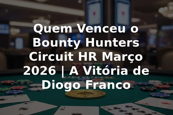 Quem Venceu o Bounty Hunters Circuit HR Março 2026 | A Vitória de Diogo Franco