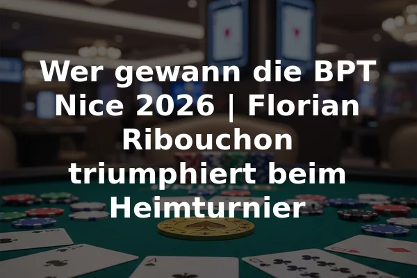 Wer gewann die BPT Nice 2026 | Florian Ribouchon triumphiert beim Heimturnier