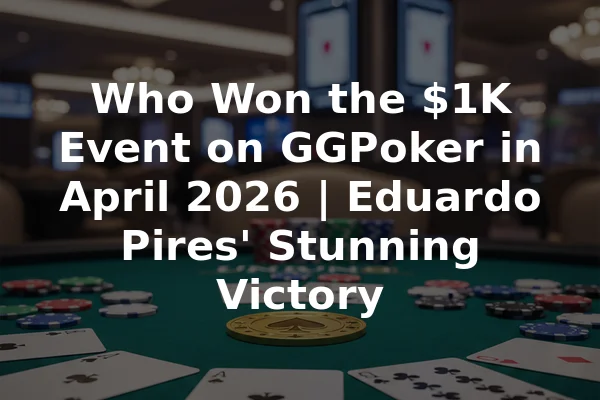 Who Won the $1K Event on GGPoker in April 2026 | Eduardo Pires' Stunning Victory