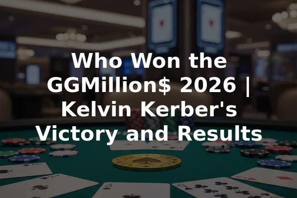 Who Won the GGMillion$ 2026 | Kelvin Kerber's Victory and Results