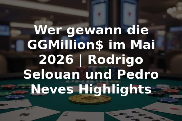 Wer gewann die GGMillion$ im Mai 2026 | Rodrigo Selouan und Pedro Neves Highlights