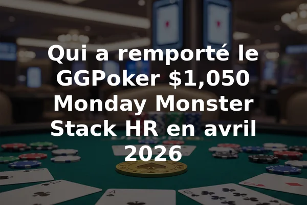Qui a remporté le GGPoker $1,050 Monday Monster Stack HR en avril 2026