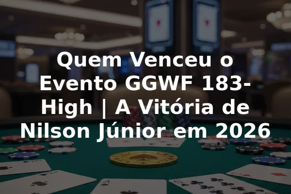 Quem Venceu o Evento GGWF 183-High | A Vitória de Nilson Júnior em 2026
