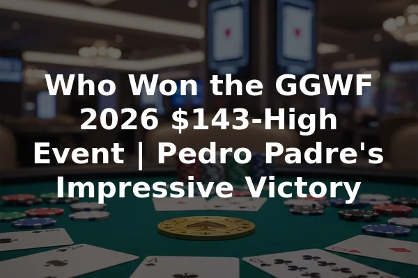 Who Won the GGWF 2026 $143-High Event | Pedro Padre's Impressive Victory