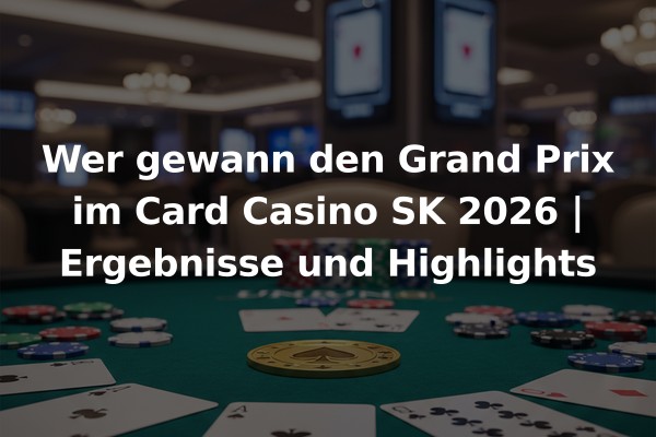 Wer gewann den Grand Prix im Card Casino SK 2026 | Ergebnisse und Highlights