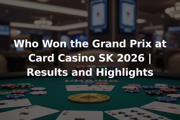 Who Won the Grand Prix at Card Casino SK 2026 | Results and Highlights